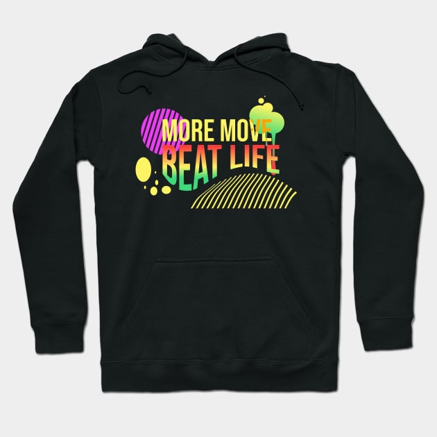 More move, beat life Hoodie by Degiab